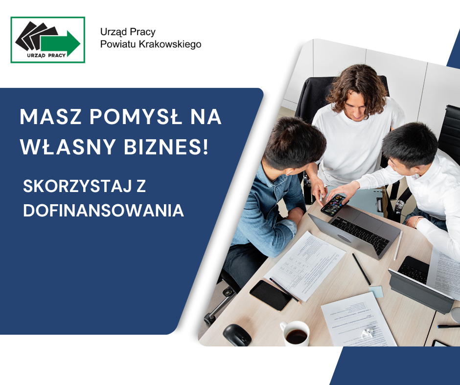 Obraz przedstawia plakat promujący dofinansowanie do rozpoczęcia działalności gospodarczej oferowany przez Urząd Pracy Powiatu Krakowskiego.