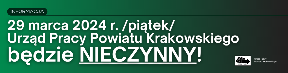 Informacja - 29 marca 2024 r. /piątek/ Urząd Pracy Powiatu Krakowskiego będzie NIECZYNNY!